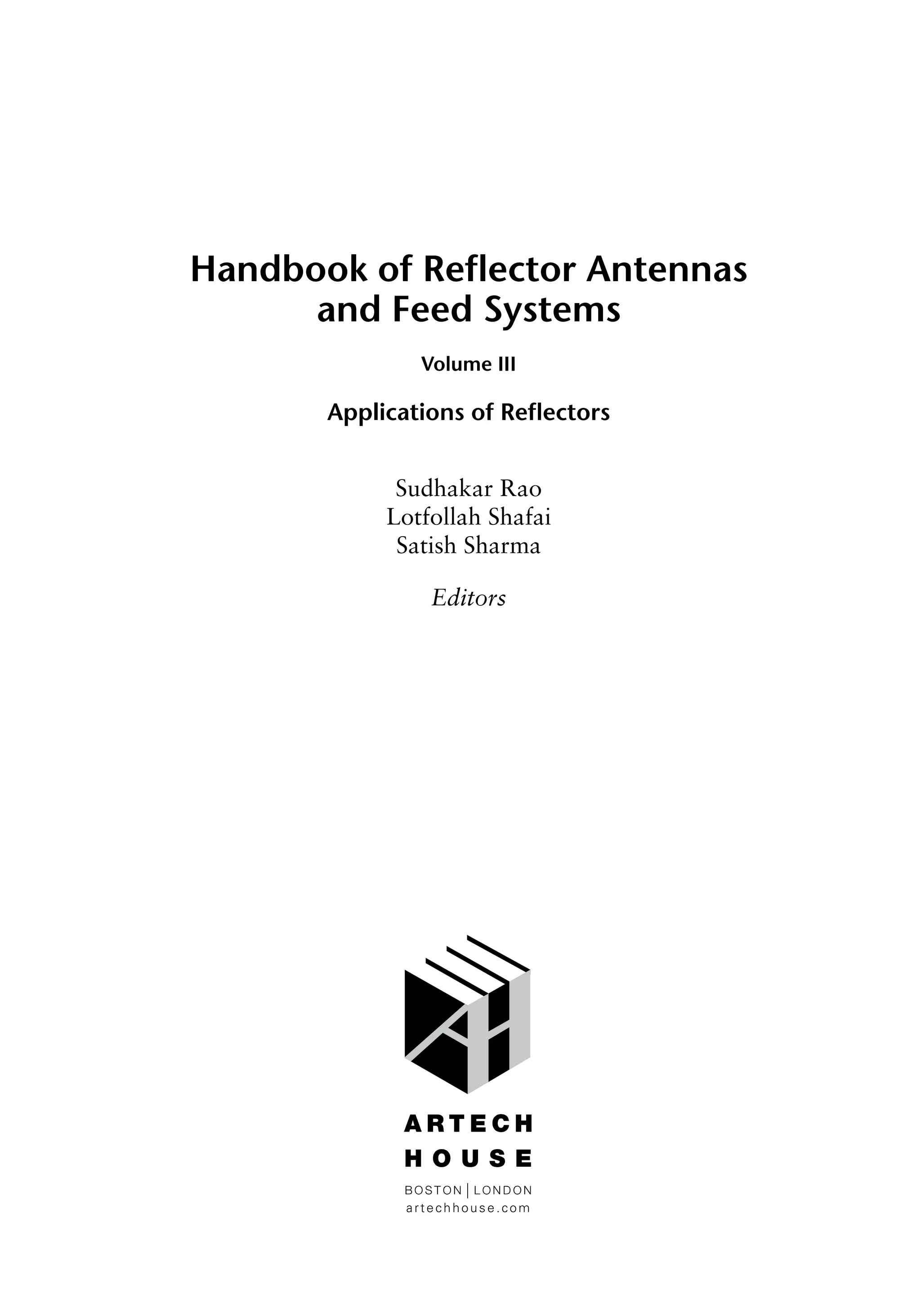 Handbook of Reflector Antennas
and Feed Systems
Volume III
Applications of Reflectors
Sudhakar Rao
Lotfollah Shafai
Satish Sharma
Editors
 