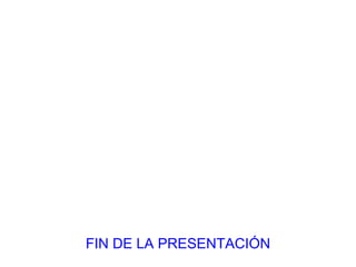 FIN DE LA PRESENTACIÓN 