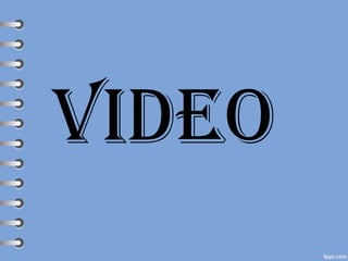 Video
 