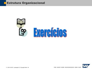  SAP AG 2007, Localização 6.0 / Educação Brasil / ‹#›
Estrutura Organizacional
 
