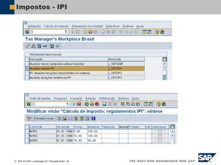  SAP AG 2007, Localização 6.0 / Educação Brasil / ‹#›
Impostos - IPI
 