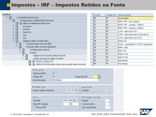  SAP AG 2007, Localização 6.0 / Educação Brasil / ‹#›
Impostos – IRF – Impostos Retidos na Fonte
 