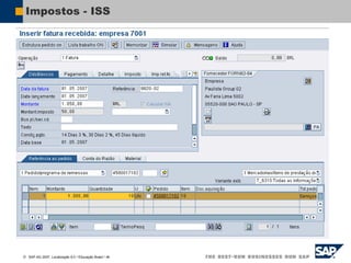  SAP AG 2007, Localização 6.0 / Educação Brasil / ‹#›
Impostos - ISS
 