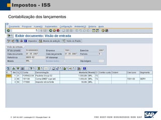  SAP AG 2007, Localização 6.0 / Educação Brasil / ‹#›
Impostos - ISS
Contabilização dos lançamentos
 