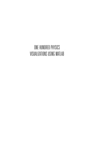 Visualizations Guide Physics One Hundred Physics Visualizations Using Matlab Dan Green | PDF