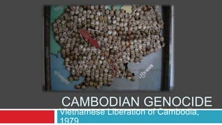 CAMBODIAN GENOCIDE
Vietnamese Liberation of Cambodia,
1979
 
