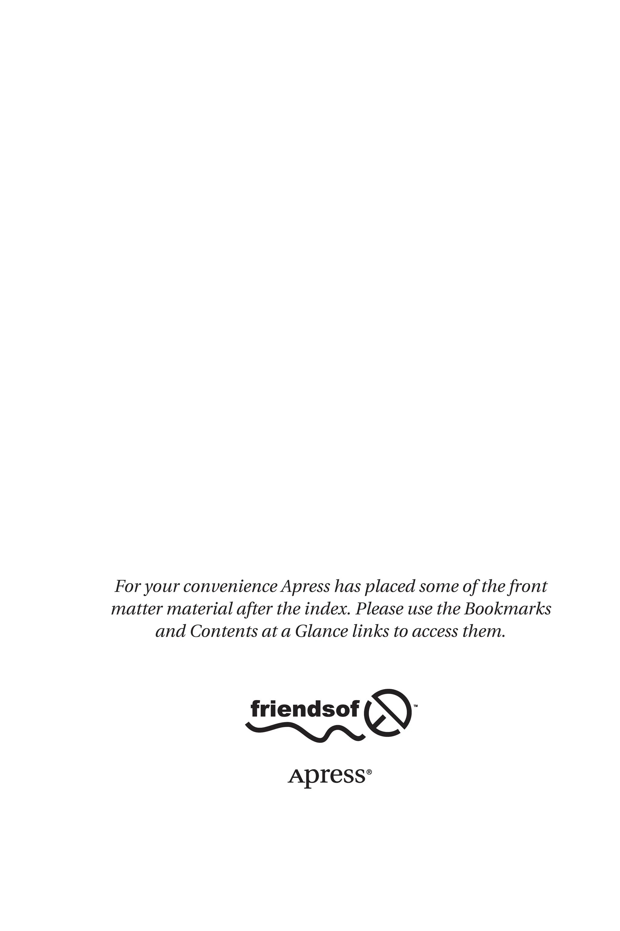 For your convenience Apress has placed some of the front
matter material after the index. Please use the Bookmarks
and Contents at a Glance links to access them.
 