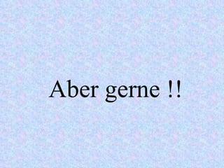 Aber gerne !! 