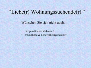 “ Liebe(r) Wohnungssuchende(r)  “ ein gemütliches Zuhause ? freundliche & liebevoll eingerichtet ? Wünschen Sie sich nicht auch... 