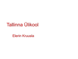 Tallinna Ülikool Elerin Kruusla 