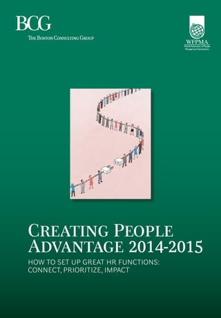 Creating People
Advantage 2014-2015
HOW TO SET UP GREAT HR FUNCTIONS:
CONNECT, PRIORITIZE, IMPACT
 