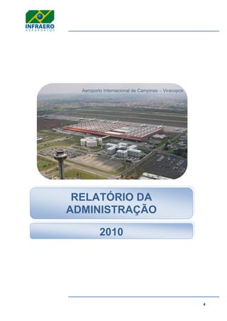 4
RELATÓRIO DA
ADMINISTRAÇÃO
2010
Aeroporto Internacional de Campinas – Viracopos
 