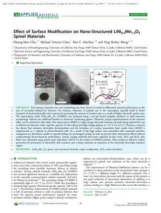 1 Eﬀect of Surface Modiﬁcation on Nano-Structured LiNi0.5Mn1.5O4
2 Spinel Materials
3 Hyung-Man Cho,†,‡
Michael Vincent Chen,†
Alex C. MacRae,†,§
and Ying Shirley Meng*,†,‡
4
†
Department of NanoEngineering, University of California San Diego, 9500 Gilman Drive, La Jolla, California 92093, United States
5
‡
Materials Science and Engineering, University of California San Diego, 9500 Gilman Drive, La Jolla, California 92093, United States
6
§
Department of Chemistry and Biochemistry, University of California, San Diego, 9500 Gilman Dr. La Jolla, California 92093-0358,
7 United States
8 *S Supporting Information
9 ABSTRACT: Fine-tuning of particle size and morphology has been shown to result in diﬀerential material performance in the
10 area of secondary lithium-ion batteries. For instance, reduction of particle size to the nanoregime typically leads to better
11 transport of electrochemically active species by increasing the amount of reaction sites as a result of higher electrode surface area.
12 The spinel-phase oxide LiNi0.5Mn1.5O4 (LNMO), was prepared using a sol−gel based template synthesis to yield nanowire
13 morphology without any additional binders or electronic conducting agents. Therefore, proper experimentation of the nanosize
14 eﬀect can be achieved in this study. The spinel phase LMNO is a high energy electrode material currently being explored for use
15 in lithium-ion batteries, with a speciﬁc capacity of 146 mAh/g and high-voltage plateau at ∼4.7 V (vs Li/Li+
). However, research
16 has shown that extensive electrolyte decomposition and the formation of a surface passivation layer results when LMNO is
17 implemented as a cathode in electrochemical cells. As a result of the high surface area associated with nanosized particles,
18 manganese ion dissolution results in capacity fading over prolonged cycling. In order to prevent these detrimental eﬀects without
19 compromising electrochemical performance, various coating methods have been explored. In this work, TiO2 and Al2O3 thin
20 ﬁlms were deposited using atomic layer deposition (ALD) on the surface of LNMO particles. This resulted in eﬀective surface
21 protection by prevention of electrolyte side reactions and a sharp reduction in resistance at the electrode/electrolyte interface
22 region.
23 KEYWORDS: LiNi0.5Mn1.5O4 spinel, nano-structured electrode, surface modiﬁcation, ALD, cation dissolution
24
■ INTRODUCTION
25 Lithium-ion batteries have found nearly innumerable applica-
26 tions since their commercial release in 1991, providing energy
27 for everything from portable electronic devices to electric
28 vehicles.1
Among cathode materials, LiNi0.5Mn1.5O4 (LNMO)
29 has received signiﬁcant interest as a candidate for replacement
30 of the currently commercialized cathode materials, (LiCoO2)
31 for lithium-ion batteries.2,3
The operating voltage of LNMO is
32 particularly high at ∼4.7 V (vs. Li/Li+
) while also providing a
33 relatively high capacity (theoretical speciﬁc capacity: 146.72 mA
34 h g−1
). Nevertheless, improvement of LNMO cathode materials
35 is still of particular interest in order to produce batteries that
36 meet the superior power performance required for trans-
37 portation vehicles. Higher power output is directly correlated to
38lithium ion intercalation/deintercalation rates, which can be
39improved by particle size reduction of the active electrode
40material.4−8
41The improvement of lithiation/delithiation kinetics can be
42ascribed to a sharp reduction in the characteristic time constant
43(t = L2
/D; L = diﬀusion length, D = diﬀusion constant). The
44time t for intercalation decreases with the square of the particle
45size upon reduction of micrometer dimensions. In addition, a
46large surface area permits extensive electrode−electrolyte
47contact, leading to a high lithium-ion ﬂux across the interface.
Received: February 12, 2015
Accepted: July 14, 2015
Research Article
www.acsami.org
© XXXX American Chemical Society A DOI: 10.1021/acsami.5b01392
ACS Appl. Mater. Interfaces XXXX, XXX, XXX−XXX
jxb00 | ACSJCA | JCA10.0.1465/W Unicode | research.3f (R3.6.i10:44431 | 2.0 alpha 39) 2015/07/15 14:30:00 | PROD-JCA1 | rq_3781817 | 7/21/2015 13:05:52 | 9 | JCA-DEFAULT
 