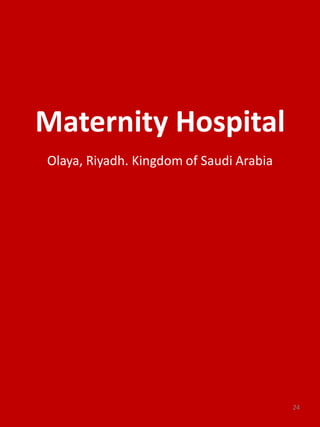Maternity Hospital
Olaya, Riyadh. Kingdom of Saudi Arabia
24
 