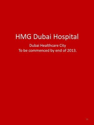HMG Dubai Hospital
Dubai Healthcare City
To be commenced by end of 2013.
53
 