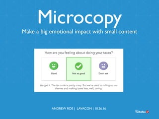 Microcopy
Make a big emotional impact with small content
ANDREW ROE | LAVACON | 10.26.16
 