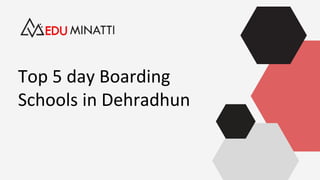 Top 5 day Boarding
Schools in Dehradhun
 