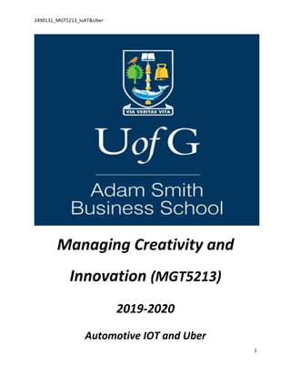 2490131_MGT5213_IoAT&Uber
1
Managing Creativity and
Innovation (MGT5213)
2019-2020
Automotive IOT and Uber
 