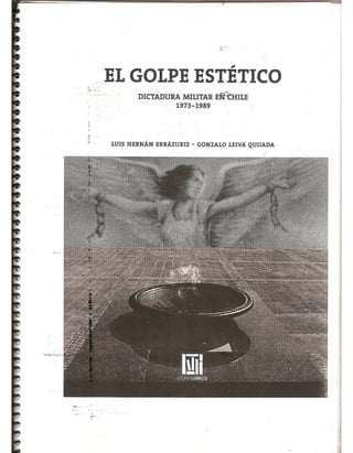 el-golpe-estetico dictadura militar en chile 1973  Leiva, Gonzalo; Errázuriz, Luis Hernán