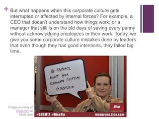 + But what happens when this corporate culture gets
interrupted or affected by internal forces? For example, a
CEO that do...