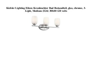 Kichler Lighting Eileen Kronleuchter Bad Bestandteil, glas, chrome, 3-
Light, Medium (E26) 300.00 120 volts
 
