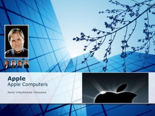 Apple Apple Computers   Aaron Vrba/Andrew Yokoyama 