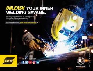 YOUR INNER
WELDING SAVAGE.
Elevate your performance by ordering the new
Savage A40 welding helmet today.
UNLEASH
For more information, visit esab.com/savage.
XA00211221
/
NA
/
English
/
03-12-2020
ESAB / esab.com
 