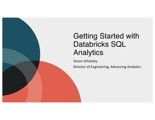 Getting Started with
Databricks SQL
Analytics
Simon Whiteley
Director of Engineering, Advancing Analytics
 