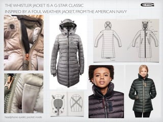 THE WHISTLER JACKET IS A G-STAR CLASSIC
headphone eyelet, pocket inside
INSPIRED BY A FOUL WEATHER JACKET, FROMTHE AMERICAN NAVY
 