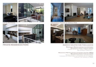 15
Appartement privé rue de Verneuil Paris
Rénovation et Restructuration d’un appartement
Réalisation du projet et suivi du chantier
Cheminée béton ciré, cuisine et SDB en marbre.
Sol en parquet chêne vieilli...
PRIVATE RESIDENCES PARIS Agence d’architecture Yves Lagache
Loft in Montrouge		
					
Rénovation et Restructuration d’un batiment industriel 400m2
Réalisation du projet et suivi du chantier
Batiment destiné à l’habition avec une partie bureau.
L’ensemble de la structure et des verrières ont été conservés.
Création d’une terrasse de 100m2.
 
