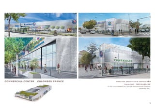 3
COMMERCIAL CENTER COLOMBES FRANCE director, architect in charge b&d
Architect : YVES LAGACHE
15 000 sqm-COMMERCIAL CENTER UNDERGROUND PARKING
SHOPPING MALL
 