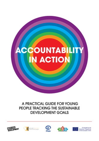 A PRACTICAL GUIDE FOR YOUNG
PEOPLE TRACKING THE SUSTAINABLE
DEVELOPMENT GOALS
ACCOUNTABILITY
IN ACTION
 