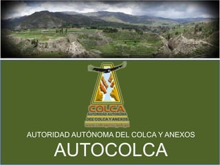 AUTORIDAD AUTÓNOMA DEL COLCA Y ANEXOS AUTOCOLCA 