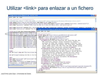 Jose Emilio Labra Gayo - Universidad de Oviedo
Enlazar a un fichero mediante <link>
 