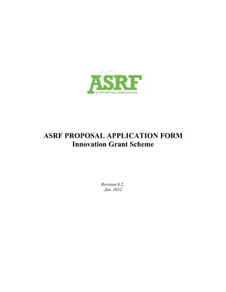 ASRF PROPOSAL APPLICATION FORM
Innovation Grant Scheme
Revision 6.2,
Jan. 2012
 