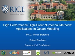 High Performance High-Order Numerical Methods:
Applications in Ocean Modeling
Ph.D. Thesis Defense
Rajesh Gandham
Advised by: Prof. Tim Warburton
 