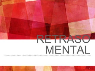 RETRASO
MENTAL
4
 