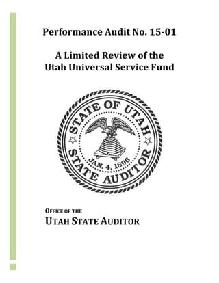Performance Audit No. 15-01
A Limited Review of the
Utah Universal Service Fund
OFFICE OF THE
UTAH STATE AUDITOR
 