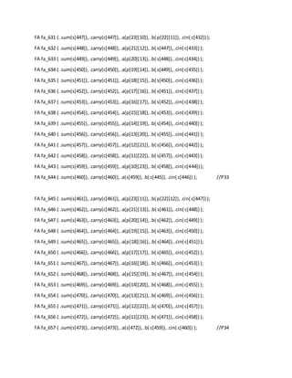 FA fa_631 ( .sum(s[447]),.carry(c[447]),.a(p[23][10]),.b( p[22][11]),.cin( c[432]) );
FA fa_632 ( .sum(s[448]),.carry(c[448]),.a(p[21][12]),.b( s[447]),.cin( c[433]) );
FA fa_633 ( .sum(s[449]),.carry(c[449]),.a(p[20][13]),.b( s[448]),.cin( c[434]) );
FA fa_634 ( .sum(s[450]),.carry(c[450]),.a(p[19][14]),.b( s[449]),.cin( c[435]) );
FA fa_635 ( .sum(s[451]),.carry(c[451]),.a(p[18][15]),.b( s[450]),.cin( c[436]) );
FA fa_636 ( .sum(s[452]),.carry(c[452]),.a(p[17][16]),.b( s[451]),.cin( c[437]) );
FA fa_637 ( .sum(s[453]),.carry(c[453]),.a(p[16][17]),.b( s[452]),.cin( c[438]) );
FA fa_638 ( .sum(s[454]),.carry(c[454]),.a(p[15][18]),.b( s[453]),.cin( c[439]) );
FA fa_639 ( .sum(s[455]),.carry(c[455]),.a(p[14][19]),.b( s[454]),.cin( c[440]) );
FA fa_640 ( .sum(s[456]),.carry(c[456]),.a(p[13][20]),.b( s[455]),.cin( c[441]) );
FA fa_641 ( .sum(s[457]),.carry(c[457]),.a(p[12][21]),.b( s[456]),.cin( c[442]) );
FA fa_642 ( .sum(s[458]),.carry(c[458]),.a(p[11][22]),.b( s[457]),.cin( c[443]) );
FA fa_643 ( .sum(s[459]),.carry(c[459]),.a(p[10][23]),.b( s[458]),.cin( c[444]) );
FA fa_644 ( .sum(s[460]),.carry(c[460]),.a(s[459]),.b( c[445]),.cin( c[446]) ); //P33
FA fa_645 ( .sum(s[461]),.carry(c[461]),.a(p[23][11]),.b( p[22][12]),.cin( c[447]) );
FA fa_646 ( .sum(s[462]),.carry(c[462]),.a(p[21][13]),.b( s[461]),.cin( c[448]) );
FA fa_647 ( .sum(s[463]),.carry(c[463]),.a(p[20][14]),.b( s[462]),.cin( c[449]) );
FA fa_648 ( .sum(s[464]),.carry(c[464]),.a(p[19][15]),.b( s[463]),.cin( c[450]) );
FA fa_649 ( .sum(s[465]),.carry(c[465]),.a(p[18][16]),.b( s[464]),.cin( c[451]) );
FA fa_650 ( .sum(s[466]),.carry(c[466]),.a(p[17][17]),.b( s[465]),.cin( c[452]) );
FA fa_651 ( .sum(s[467]),.carry(c[467]),.a(p[16][18]),.b( s[466]),.cin( c[453]) );
FA fa_652 ( .sum(s[468]),.carry(c[468]), .a(p[15][19]),.b( s[467]),.cin( c[454]) );
FA fa_653 ( .sum(s[469]),.carry(c[469]),.a(p[14][20]),.b( s[468]),.cin( c[455]) );
FA fa_654 ( .sum(s[470]),.carry(c[470]),.a(p[13][21]),.b( s[469]),.cin( c[456]) );
FA fa_655 ( .sum(s[471]),.carry(c[471]),.a(p[12][22]),.b( s[470]),.cin( c[457]) );
FA fa_656 ( .sum(s[472]),.carry(c[472]),.a(p[11][23]),.b( s[471]),.cin( c[458]) );
FA fa_657 ( .sum(s[473]),.carry(c[473]),.a(s[472]),.b( c[459]),.cin( c[460]) ); //P34
 