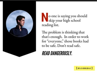 o one is saying you should
skip your high school
reading list.
The problem is thinking that
that’s enough. In order to wor...