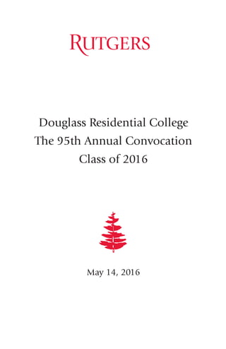1
Douglass Residential College
The 95th Annual Convocation
Class of 2016
May 14, 2016
 