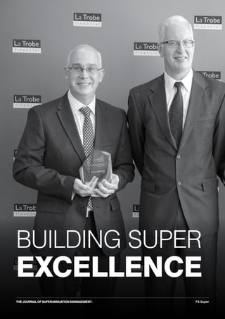 THE JOURNAL OF SUPERANNUATION MANAGEMENT• FS Super
BUILDING SUPER
EXCELLENCE
 
