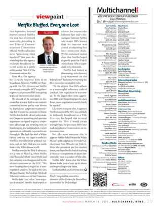 multichannel.com | M a r c h 1 6 , 2 0 1 5 | m u l t i c h a n n e l n e w s | 2 9
Vol. 36 No. 10 March 16, 2015 © 2015 by NewBay Media, LLc. all rights reserved. Multichannel News® is a registered trademark of NewBay Media, LLc. Multichannel News (USPS 590-190) (ISSN 0276-8593) is published weekly, except one week in
February, one week in May, one week in July, one week in august, one week in November and one week in December, 2015, by NewBay Media, LLc, 28 E. 28th Street, New York, NY 10016. Subscription prices: U.S. 47 issues, $199. canada/Mexico 47 issues
$259.99. Foreign 47 issues, $299.99. Prepayment in U.S. funds only. Please send subscription orders to Multichannel News, P.O. Box 5872, harlan, Ia 51593-1167 or call (888)343-5563. Outside the U.S., call (515) 247-2984. Please allow three to four weeks
for your subscription to begin or for changes to become effective. Periodicals postage paid at New York, NY, and additional mailing offices. POSTMaSTEr: Please send address changes to Multichannel News, P.O. Box 5872, harlan, Ia 51593-1167. Publica-
tions Mail agreement No. 41975525. Please return undeliverable canadian addresses to: rcS International, Box 697 STN a, Windsor Ontario N9a 6N4. Printed in U.S.a.
Last September, National
Journal named Netflix
the new face of network
neutrality. According to
one Federal Commu-
nications Commission
official, Netflix advocates
were “screaming their
heads off” last year, de-
manding that the agency
reclassify broadband In-
ternet access as a public
utility under Title II of the
Communications Act.
Now that the agency
has actually imposed Title II on
broadband, however, Netflix isn’t hap-
py with the FCC. It turns out Netflix
was merely using the FCC’s regulato-
ry process to pressure ISPs into giving
itspecial interconnection deals.
We should all be outraged to dis-
cover that a major shift in our nation’s
communications policy was driven
by duplicitous corporate maneuver-
ing. But it would be a mistake to blame
Netflix for the folly of our policymak-
ers. Corporate posturing and specious
arguments designed to gain a corpo-
rate advantage are nothing new in
Washington, and independent, expert
agencies are ordinarily expected to see
through it. The fault lies with a White
House that was too eager to embrace
Netflix’s sound bites for political rea-
sons, and an FCC that was too easily
bent to the White House’s will.
Netflix revealed its Title II advocacy
was a ruse on March 4, when Netflix
chief financial officer David Wells said
the company was disappointed by the
ultimate outcome at the FCC. “We
were hoping there might be a non-
regulated solution,” he said at the 2015
Morgan Stanley Technology, Media &
Telecom Conference in San Francisco.
Wells didn’t say what “non-regu-
lated solution” Netflix had hoped to
achieve, but anyone who
followed last year’s she-
nanigans between Netflix
and major ISPs knows
that its interest was
aimed at obtaining free
interconnection deals.
Wells’s statement makes
clear that Netflix hoped
its public push for Title II
would force ISPs to capit-
ulate to its demands.
Netflix had hinted at
this strategy in its January
2014 statement on the
federal court decision overturning the
FCC’s 2010 net-neutrality rules.
“To the degree that ISPs adhere
to a meaningful voluntary code of
conduct, less regulation is warrant-
ed. To the degree that some aggres-
sive ISPs start impeding specific data
flows, more regulation would clearly
be needed.”
Like most everyone else, it appears
Netflix assumed the FCC was unlikely
to reclassify broadband as a Title
II service, but hoped that its vocal
support for Title II would create
enough buzz to pressure ISPs into
making voluntary concessions on in-
terconnection.
But, like most everyone else, it
appearsNetflixdidn’tforeseetheWhite
House’s political plan to overrule FCC
chairman Tom Wheeler on Title II.
Once the president put his marker
down,anyhopeNetflixhadofreaching
a voluntary compromise on its pet net-
neutralityissuewastakenoffthetable.
Netflix didn’t know that the White
House had a pair of aces up its sleeve
and was willing to use them.
Netflixbluffed,andeveryonelost.)
Fred Campbell is executive
director of the Center for Boundless
Innovation in Technology.
Netflix Bluffed, Everyone Lost
FRED CAMPBELL
Center for Boundless
InnovatIon In
teChnology
accESS
viewpoint
1 Color - 0 Cyan / 100 Magenta / 99 Yellow / 4 Black
vice president/group publisher
louis hillelson
(917) 281-4730 lhillelson@nbmedia.com
business
charlie Weiss
Publisher
(212) 378-0478
cweiss@nbmedia.com
cheryl Mahon
regional Sales Manager
(917) 281-4738
cmahon@nbmedia.com
Zachary Kalish
Sales Executive
(212) 378-0455
zkalish@nbmedia.com
rebecca shottland
EventsManager
(917) 281-4782
rshottland@nbmedia.com
heather tatrow
Production Manager
(917) 281-4762
htatrow@nbmedia.com
Los Angeles
Katie Wunderling,
regional Sales Manager
(323) 841-7419
kwunderling@nbmedia.com
International sales
Masayuki harihara, Yukari Media Inc. (81)
6-4790-2222
Fax (81) 6-4793-0800
mail@yukarimedia.com
Classified Advertising
Zachary Kalish
(212) 378-0455
zkalish@nbmedia.com
multichannel.com
peter brown, Web Director
(212) 378-0510
pbrown@nbmedia.com
circulation
Meg estevez, associate Director,
consumer Marketing (212) 378-0447
mestevez@nbmedia.com
christine burgess, circulation Manager
(212) 378-0409
cburgess@nbmedia.com
ulises cabrera, Fulfillment coordinator
(212) 378-0431
ucabrera@nbmedia.com
dominiquerennell,Marketingcoordinator
(212) 378-0416
drennell@nbmedia.com
Subscriber Services
(888) 343-5563
Outside U.S. call (515) 247-2984
customer Service e-mail
Mulcustserv@cdsfulfillment.com
For Back Issues call (888) 343-5563
reprints Wright’s Media
(877) 652-5295
List rentals lenny Medico
lenny.medico@lakegroupmedia.com
editorial
Mark robichaux
Editor In chief
(917) 281-4750
mrobichaux@nbmedia.com
Kent gibbons
Executive Editor
(917) 281-4722
kgibbons@nbmedia.com
Michael demenchuk
Managing Editor
(917) 281-4712
mdemenchuk@nbmedia.com
Mike reynolds
NewsEditor,Multichannel.com
(917) 281-4748
mreynolds@nbmedia.com
r. thomas umstead
Programming Editor
Multimedia Editor,
Multichannel.com
Editor, Multicultural News
(917) 281-4768
tumstead@nbmedia.com
Mike Farrell
Senior Finance Editor
(917) 281-4716
mfarrell@nbmedia.com
Jeff baumgartner
Technology Editor
(917) 281-4711
jbaumgartner@nbmedia.com
John s. eggerton
Washington Bureau chief
(571) 830-6440
jeggerton@nbmedia.com
nicole cobban
Senior art Director
(212) 378-0439
ncobban@nbmedia.com
alberto gonzalez
art Director
(917) 281-4707
agonzalez@nbmedia.com
leslie ellis
Technology analyst
Translation Please
(303) 830-2553
leslie@ellisedits.com
leslie Jaye goff
contributing Editor
(212) 222-3500
ljgoff.mcn@gmail.com
NewBay Media
chiefExecutiveOfficersteve palm
chiefFinancialOfficer
paul Mastronardi
VP/content&Marketing
anthony savona
VP/corporateDirector,audience
Developmentdenise robbins
VP/Production & Manufacturing
bill amstutz
VP/Digital Strategy & Operations
robert ames
Offices
neWYorK
28E.28thSt.,12thFloor
NewYork,N.Y.10016
(917)281-4700
Fax(917)281-4704
Washington
8015 hatteras Lane
Springfield,Va. 22151
Phone(571)830-6440
 