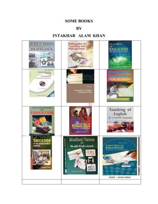 SOME BOOKS
BY
INTAKHAB ALAM KHAN
 