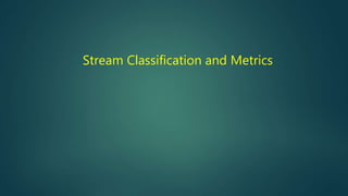 Stream Classification and Metrics
 