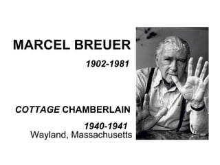 MARCEL BREUER COTTAGE  CHAMBERLAIN 1940-1941 Wayland, Massachusetts 1902-1981 