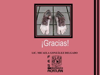 LIC. MICAELA GONZÁLEZ DELGADO ¡Gracias! 
