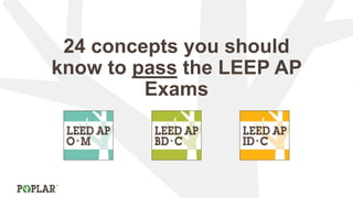 24 concepts you should
know to pass the LEEP AP
Exams
 