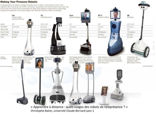 « Apprendre à distance : quels usages des robots de téléprésence ? »
Christophe Batier, université Claude Bernard Lyon 1
 