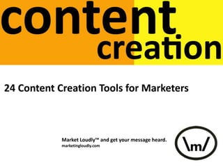 24 Content Creation Tools for Marketers
Market Loudly™ and get your message heard.
marketingloudly.com
 